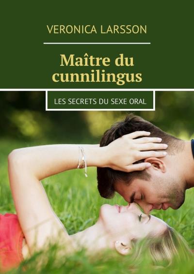 Книга Maître du cunnilingus. Les secrets du sexe oral (Veronica Larsson)